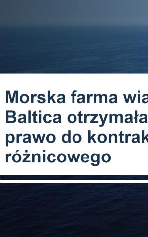 Morska farma wiatrowa Baltica otrzymała prawo do kontraktu różnicowego
