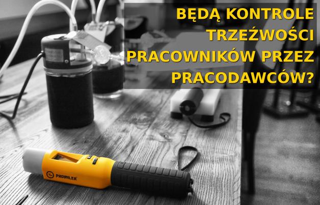 Pracodawcy mają problemy wobec nieuregulowania procedury prewencyjnej kontroli trzeźwości pracownika